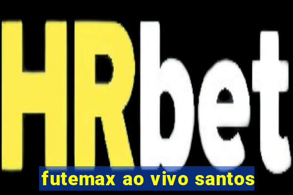 futemax ao vivo santos